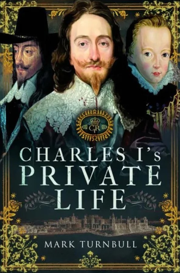 Charles I's Private Life - A Talk & Book Signing with Mark Turnbull